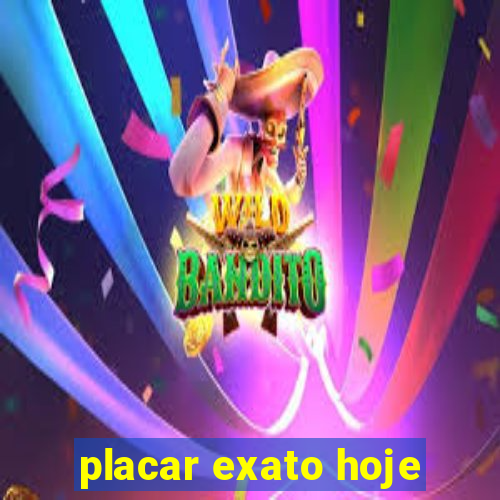 placar exato hoje